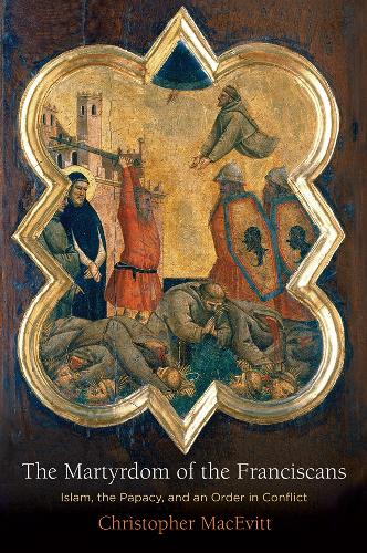 Бумажная книга «The Martyrdom of the Franciscans: Islam, the Papacy, and an Order in Conflict», автор Кристофер МакЭвитт - фото №1