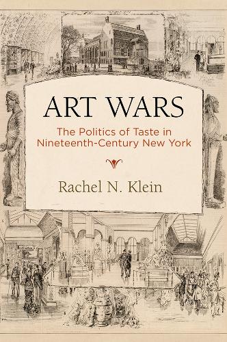 Бумажная книга «Art Wars: The Politics of Taste in Nineteenth-Century New York», автор Рэйчел Н. Клейн - фото №1