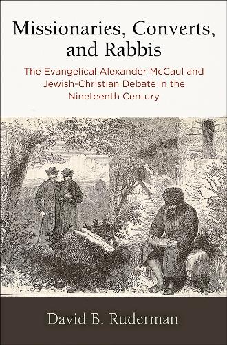 Бумажная книга «Missionaries, Converts, and Rabbis: The Evangelical Alexander McCaul and Jewish-Christian Debate in the Nineteenth Century», автор Дэвид Б. Рудерман - фото №1