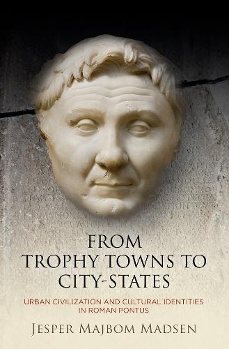 Бумажная книга «From Trophy Towns to City-States: Urban Civilization and Cultural Identities in Roman Pontus», автор Джеспер Майбом Мадсен - фото №1
