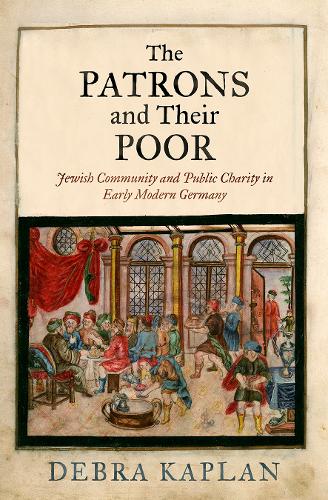 Бумажная книга «The Patrons and Their Poor: Jewish Community and Public Charity in Early Modern Germany», автор Дебра Каплан - фото №1