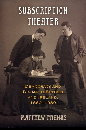 Бумажная книга «Subscription Theater: Democracy and Drama in Britain and Ireland, 1880-1939», автор Мэтью Фрэнкс - фото №1