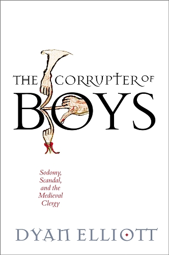 Бумажная книга «The Corrupter of Boys: Sodomy, Scandal, and the Medieval Clergy», автор Дайан Эллиотт - фото №1