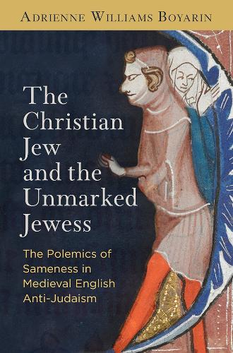 Paper book «The Christian Jew and the Unmarked Jewess: The Polemics of Sameness in Medieval English Anti-Judaism», author Adrienne Williams Boyarin - фото №1