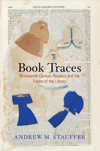 Бумажная книга «Book Traces: Nineteenth-Century Readers and the Future of the Library», автор Эндрю М. Стауффер - фото №1
