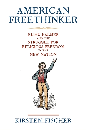 Бумажная книга «American Freethinker: Elihu Palmer and the Struggle for Religious Freedom in the New Nation», автор Кирстен Фишер - фото №1
