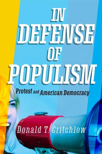 Бумажная книга «In Defense of Populism: Protest and American Democracy», автор Дональд Т. Критчлоу - фото №1