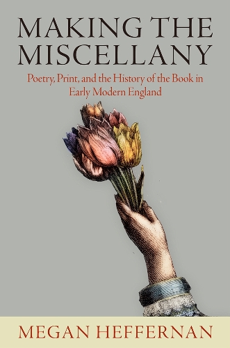 Бумажная книга «Making the Miscellany: Poetry, Print, and the History of the Book in Early Modern England», автор Меган Хеффернан - фото №1