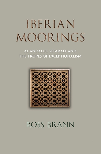 Бумажная книга «Iberian Moorings: Al-Andalus, Sefarad, and the Tropes of Exceptionalism», автор Росс Бранн - фото №1