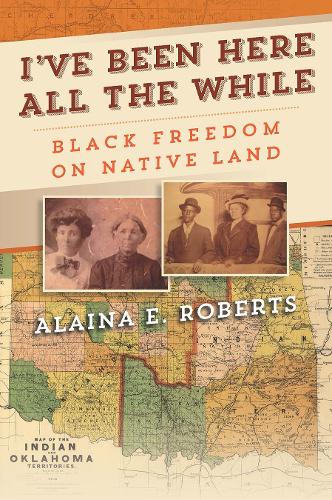 Бумажная книга «I've Been Here All the While: Black Freedom on Native Land», автор Алайна Э. Робертс - фото №1