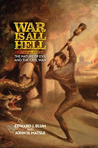 Бумажная книга «War Is All Hell: The Nature of Evil and the Civil War», авторов Эдвард Дж. Блюм, Джон Х. Мацуи - фото №1