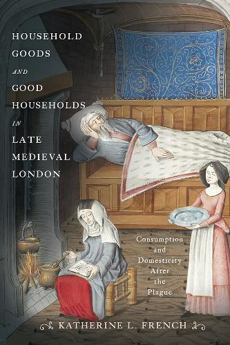 Бумажная книга «Household Goods and Good Households in Late Medieval London: Consumption and Domesticity After the Plague», автор Кэтрин Л. Френч - фото №1