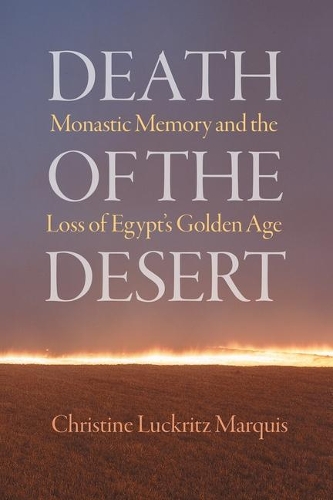 Бумажная книга «Death of the Desert: Monastic Memory and the Loss of Egypt's Golden Age», автор Кристин Лакриц Маркиз - фото №1