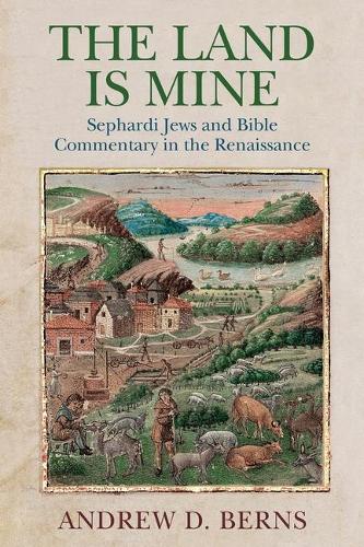 Паперова книга «The Land Is Mine: Sephardi Jews and Bible Commentary in the Renaissance», автор Ендрю Д. Бернс - фото №1