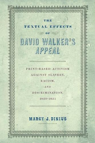 Бумажная книга «The Textual Effects of David Walker's "Appeal": Print-Based Activism Against Slavery, Racism, and Discrimination, 1829-1851», автор Марси Дж. Диниус - фото №1