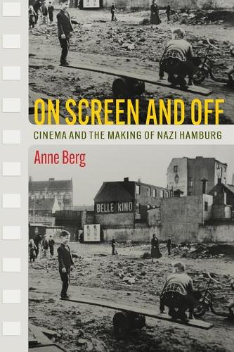 Бумажная книга «On Screen and Off: Cinema and the Making of Nazi Hamburg», автор Анн Берг - фото №1