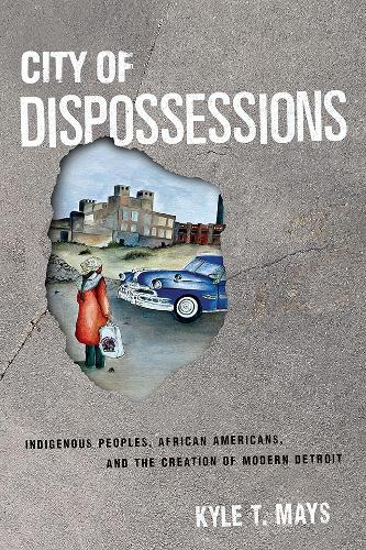 Паперова книга «City of Dispossessions: Indigenous Peoples, African Americans, and the Creation of Modern Detroit», автор Кайл Т. Мейс - фото №1