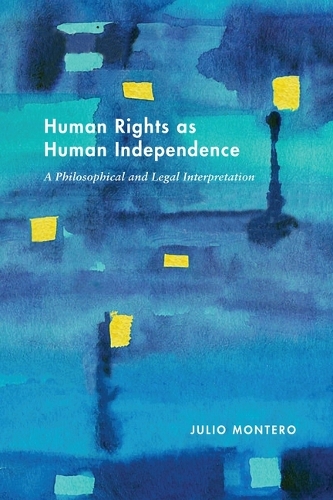 Бумажная книга «Human Rights as Human Independence: A Philosophical and Legal Interpretation», автор Хулио Монтеро - фото №1