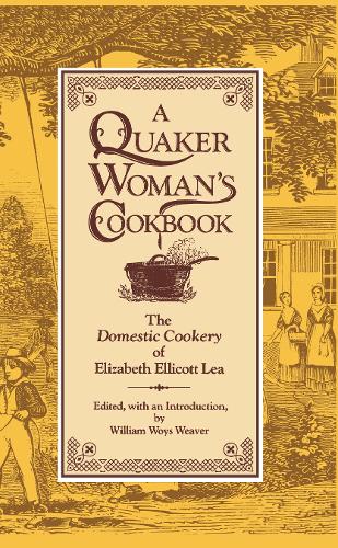 Бумажная книга «A Quaker Woman's Cookbook: The "Domestic Cookery" of Elizabeth Ellicott Lea», автор Элизабет Элликотт Леа - фото №1