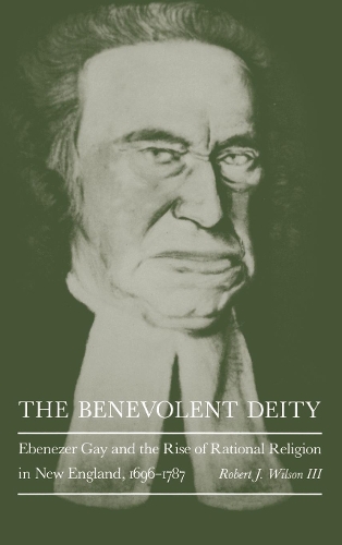 Бумажная книга «The Benevolent Deity: Ebenezer Gay and the Rise of Rational Religion in New England, 1696-1787», автор Роберт Дж. Вилсон III - фото №1