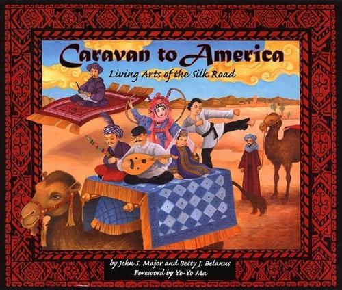Паперова книга «Caravan to America: Living Arts of the Silk Road», авторів Бетті Джей Беланус, Джон С. Майор - фото №1