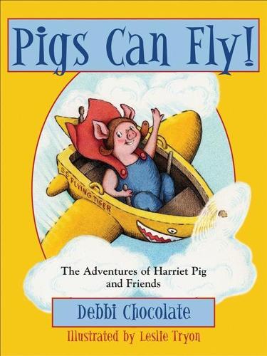 Бумажная книга «Pigs Can Fly!: The Adventures of Harriet Pig and Friends», автор Дебби Чоколейт - фото №1