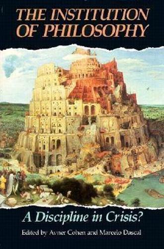 Бумажная книга «The Institution of Philosophy: A Discipline in Crisis?», авторов Авнер Коэн, Марсело Даскаль - фото №1