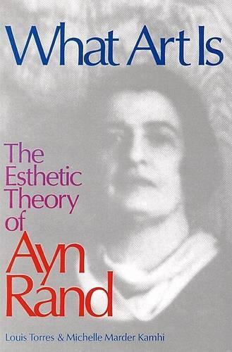 Бумажная книга «What Art Is: The Esthetic Theory of Ayn Rand», авторов Луи Торрес, Мишель Камхи - фото №1