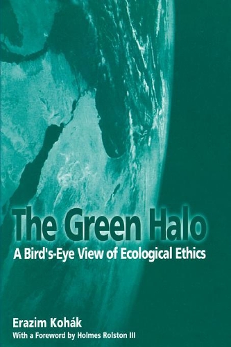 Бумажная книга «The Green Halo: A Bird's-Eye View of Ecological Ethics», автор Эразим Кохак - фото №1