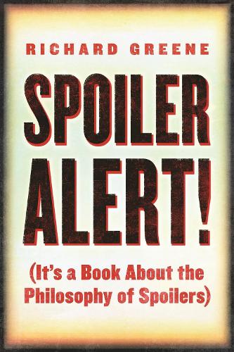 Бумажная книга «Spoiler Alert!: (It's a Book about the Philosophy of Spoilers)», автор Ричард Грин - фото №1