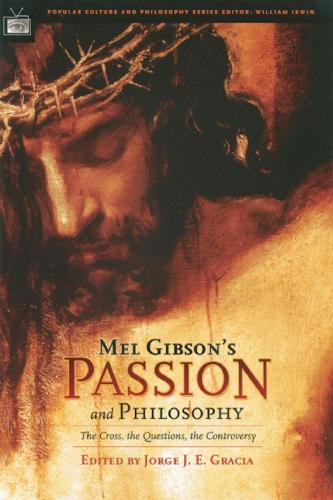 Бумажная книга «Mel Gibson's Passion and Philosophy: The Cross, the Questions, the Controverssy», автор Хорхе Х. Э. Грасия - фото №1
