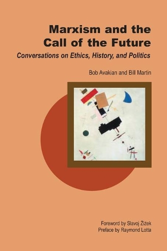 Бумажная книга «Marxism and the Call of the Future: Conversations on Ethics, History, and Politics», авторов Билл Мартин, Боб Авакян - фото №1