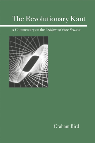 Паперова книга «The Revolutionary Kant: A Commentary on the Critique of Pure Reason», автор Грем Берд - фото №1