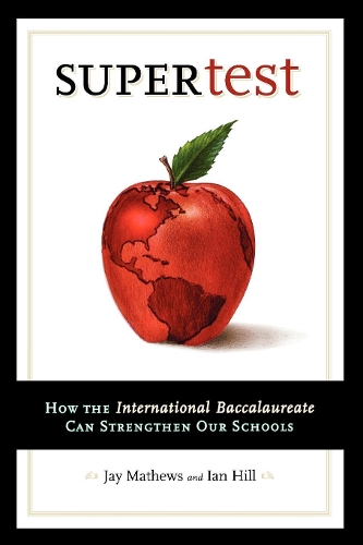 Бумажная книга «Supertest: How the International Baccalaureate Can Strengthen Our Schools», автор Иэн Хилл - фото №1