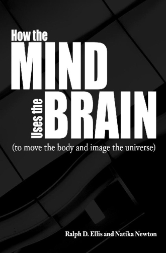 Бумажная книга «How the Mind Uses the Brain: To Move the Body and Image the Universe», авторов Натика Ньютон, Ральф Эллис - фото №1