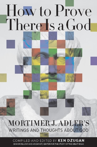 Бумажная книга «How to Prove There Is a God: Mortimer J. Adler's Writings and Thoughts About God», автор Мортимер Адлер - фото №1