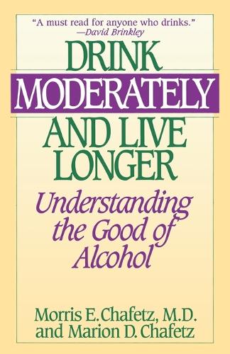 Бумажная книга «Drink Moderately and Live Longer: Understanding the Good of Alcohol», авторов Марион Чафец, Моррис Чафец - фото №1