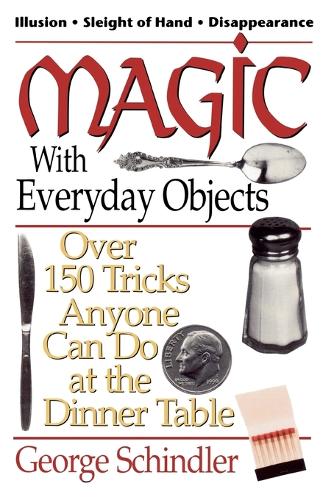 Паперова книга «Magic with Everyday Objects: Over 150 Tricks Anyone Can Do at the Dinner Table», автор Джордж Шиндлер - фото №1