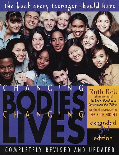 Бумажная книга «Changing Bodies, Changing Lives: Expanded Third Edition: A Book for Teens on Sex and Relationships», автор Рут Белл - фото №1