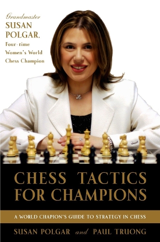 Бумажная книга «Chess Tactics for Champions: A step-by-step guide to using tactics and combinations the Polgar way», авторов Пол Труонг, Сьюзен Полгар - фото №1