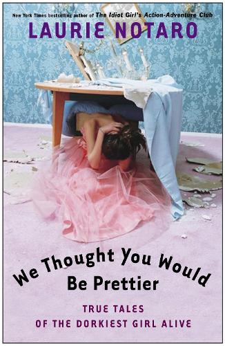 Паперова книга «We Thought You Would Be Prettier: True Tales of the Dorkiest Girl Alive», автор Лорі Нотаро - фото №1