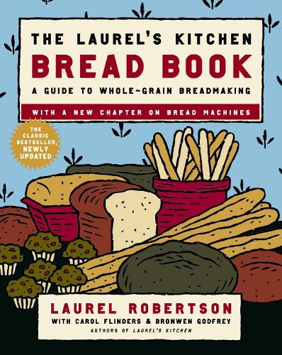Бумажная книга «The Laurel's Kitchen Bread Book: A Guide to Whole-Grain Breadmaking: A Baking Book», авторов Бронвен Годфри, Кэрол Флиндерс, Лорел Робертсон - фото №1