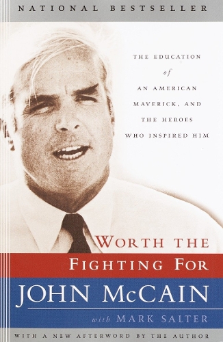 Бумажная книга «Worth the Fighting For: The Education of an American Maverick, and the Heroes Who Inspired Him», авторов Джон Маккейн, Марк Солтер - фото №1