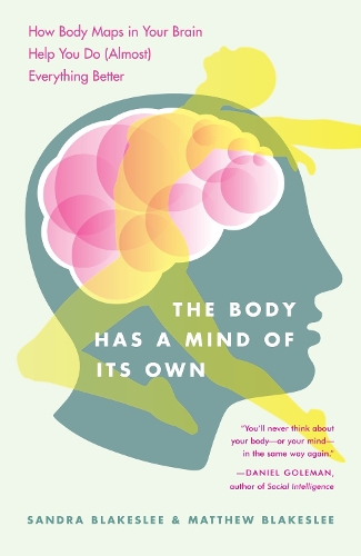 Бумажная книга «The Body Has a Mind of Its Own: How Body Maps in Your Brain Help You Do (Almost) Everything Better», авторов Мэтью Блейксли, Сандра Блейксли - фото №1