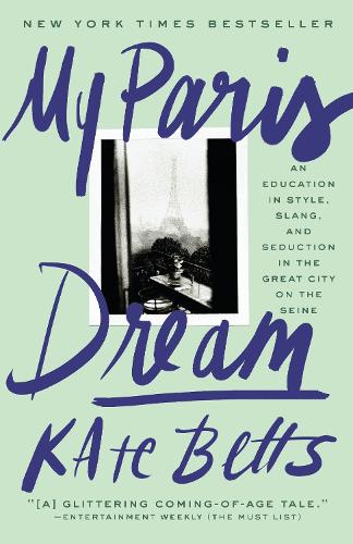Бумажная книга «My Paris Dream: An Education in Style, Slang, and Seduction in the Great City on the Seine», автор Кейт Беттс - фото №1