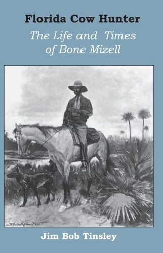 Бумажная книга «Florida Cow Hunter: The Life and Times of Bone Mizell», автор Джим Боб Тинсли - фото №1