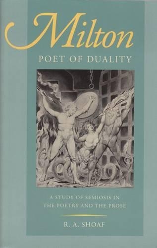 Бумажная книга «Milton, Poet of Duality: A Study of Semiosis in the Poetry and the Prose», автор Р. А. Шоаф - фото №1