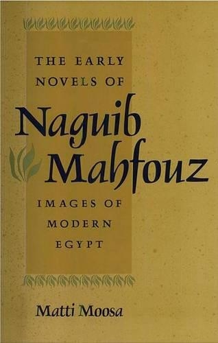 Бумажная книга «The Early Novels of Naguib Mahfouz: Images of Modern Egypt», автор Матти Мооса - фото №1