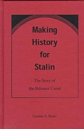 Бумажная книга «Making History for Stalin: Story of the Belomor Canal», автор Синтия А. Рудер - фото №1