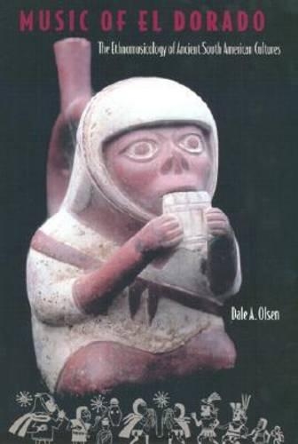 Бумажная книга «Music of El Dorado: The Ethnomusicology of Ancient South American Cultures», автор Дейл А. Олсен - фото №1